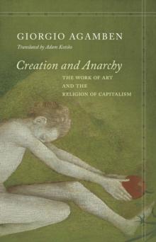 Creation and Anarchy : The Work of Art and the Religion of Capitalism