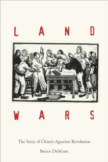 Land Wars : The Story of China's Agrarian Revolution