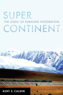 Super Continent : The Logic of Eurasian Integration