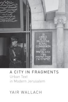 A City in Fragments : Urban Text in Modern Jerusalem