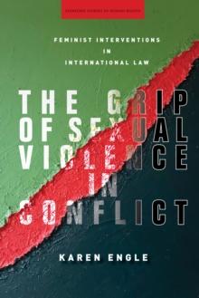 The Grip of Sexual Violence in Conflict : Feminist Interventions in International Law