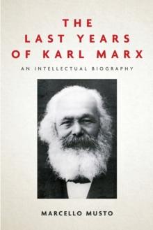 The Last Years of Karl Marx : An Intellectual Biography