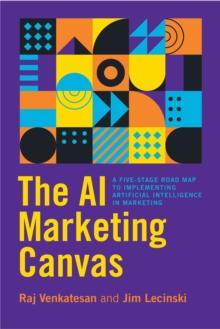 The AI Marketing Canvas : A Five-Stage Road Map to Implementing Artificial Intelligence in Marketing