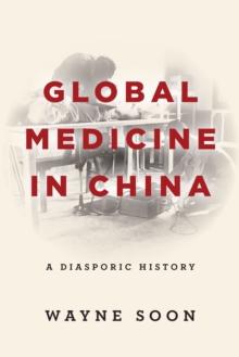 Global Medicine in China : A Diasporic History