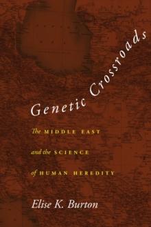 Genetic Crossroads : The Middle East and the Science of Human Heredity