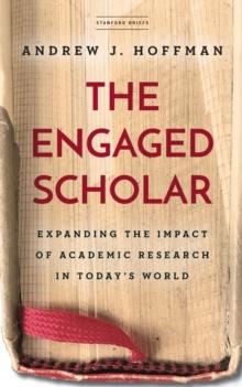 The Engaged Scholar : Expanding the Impact of Academic Research in Todays World