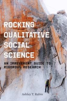 Rocking Qualitative Social Science : An Irreverent Guide to Rigorous Research