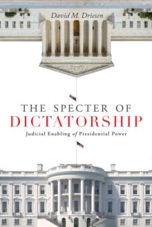 The Specter of Dictatorship : Judicial Enabling of Presidential Power