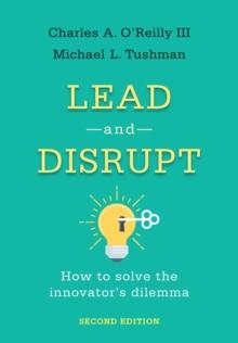 Lead and Disrupt : How to Solve the Innovator's Dilemma, Second Edition