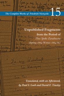 Unpublished Fragments from the Period of Thus Spoke Zarathustra (Spring 1884-Winter 1884/85) : Volume 15