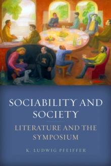 Sociability and Society : Literature and the Symposium