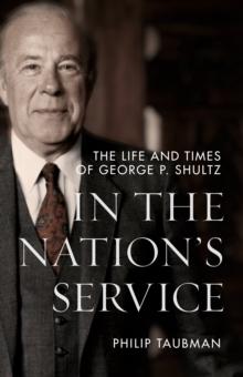 In the Nations Service : The Life and Times of George P. Shultz