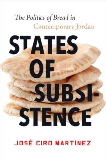 States of Subsistence : The Politics of Bread in Contemporary Jordan