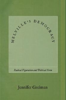 Melville's Democracy : Radical Figuration and Political Form