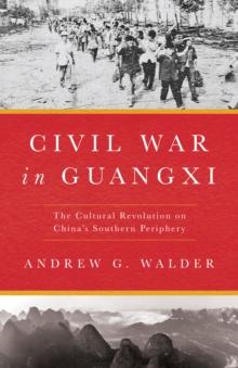 Civil War in Guangxi : The Cultural Revolution on China's Southern Periphery