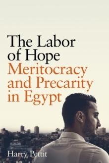 The Labor of Hope : Meritocracy and Precarity in Egypt