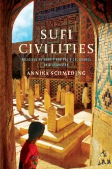 Sufi Civilities : Religious Authority and Political Change in Afghanistan