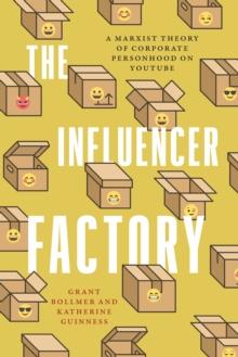 The Influencer Factory : A Marxist Theory of Corporate Personhood on YouTube