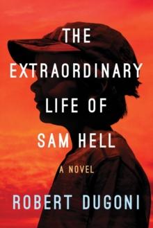 The Extraordinary Life Of Sam Hell : A Novel