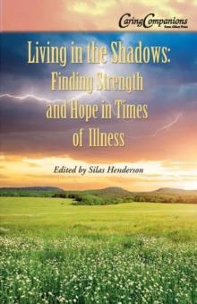 Living in the Shadows : Finding Strength and Hope in Times of Illness