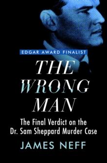 The Wrong Man : The Final Verdict on the Dr. Sam Sheppard Murder Case