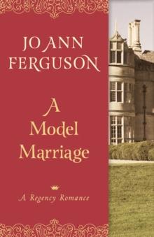 A Model Marriage : A Regency Romance