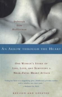 An Arrow Through the Heart : One Woman's Story of Life, Love, and Surviving a Near-Fatal Heart Attack