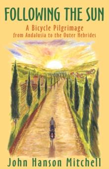 Following the Sun : A Bicycle Pilgrimage from Andalusia to the Outer Hebrides