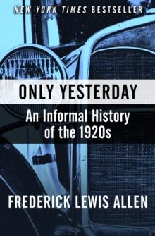 Only Yesterday : An Informal History of the 1920s