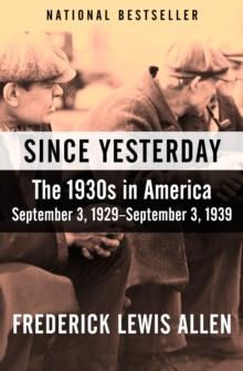 Since Yesterday : The 1930s in America, September 3, 1929-September 3, 1939