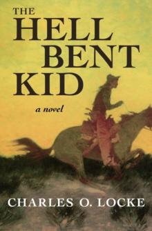 The Hell Bent Kid : A Novel