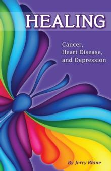 Healing : Cancer, Heart Disease, and Depression