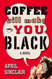 Coffee Will Make You Black : A Novel