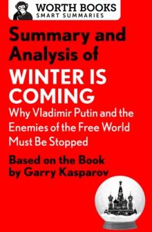 Summary and Analysis of Winter Is Coming: Why Vladimir Putin and the Enemies of the Free World Must Be Stopped : Based on the Book by Garry Kasparov