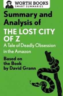 Summary and Analysis of The Lost City of Z: A Tale of Deadly Obsession in the Amazon : Based on the Book by David Grann