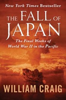 The Fall of Japan : The Final Weeks of World War II in the Pacific