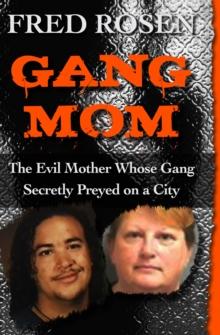 Gang Mom : The Evil Mother Whose Gang Secretly Preyed on a City