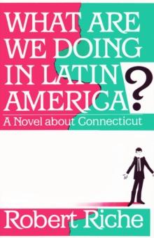 What Are We Doing in Latin America? : A Novel about Connecticut