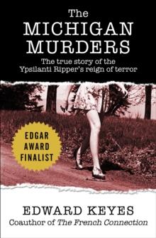 The Michigan Murders : The True Story of the Ypsilanti Ripper's Reign of Terror