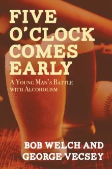 Five O'Clock Comes Early : A Young Man's Battle with Alcoholism