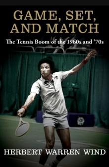 Game, Set, and Match : The Tennis Boom of the 1960s and '70s