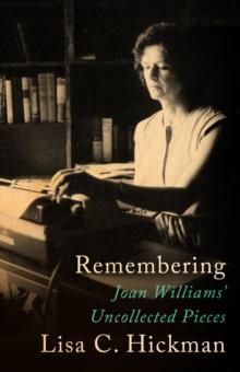 Remembering : Joan Williams' Uncollected Pieces