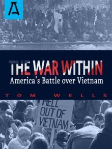 The War Within : America's Battle Over Vietnam