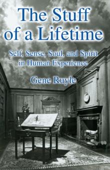 The Stuff of a Lifetime : Self, Sense, Soul, and Spirit in Human Experience