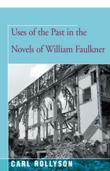 Uses of the Past in the Novels of William Faulkner