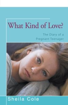 What Kind of Love? : The Diary of a Pregnant Teenager