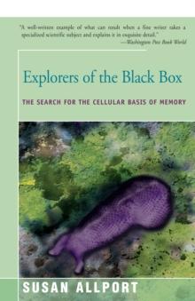 Explorers of the Black Box : The Search for the Cellular Basis of Memory