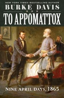 To Appomattox : Nine April Days, 1865