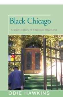 Black Chicago : A Black History of America's Heartland