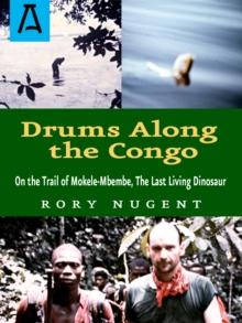 Drums Along the Congo : On the Trail of Mokele-Mbembe, the Last Living Dinosur